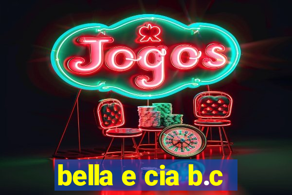 bella e cia b.c